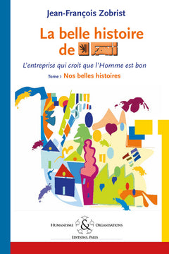 La belle histoire de Favi : l'entreprise qui croit que l'homme est bon Tome 1 Nos belle histoires