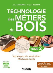 Technologie des métiers du bois - Tome 2 - Techniques de fabrication et de pose - Machines