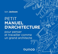 Petit manuel d'architecture - Pour apprendre à penser et travailler comme un grand architecte