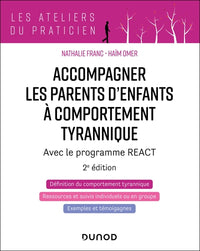 Accompagner les parents d'enfants à comportement tyrannique - 2éd.