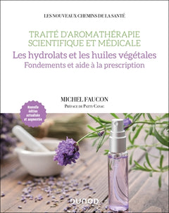 Traité d'aromathérapie scientifique et médicale. Les hydrolats et les huiles végétales
