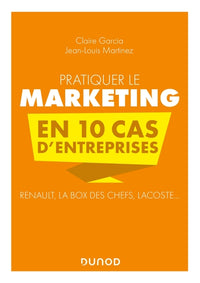 Pratiquer le marketing en 10 cas d'entreprises