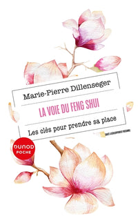 La voie du Feng Shui - Chevaucher le temps, apprivoiser l'espace, prendre sa place
