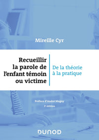 Recueillir la parole de l'enfant témoin ou victime - 3e éd.