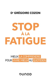 Stop à la fatigue - Mieux la comprendre pour vivre mieux au quotidien