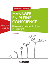 Manager en pleine conscience - 2e éd - Devenez un leader éthique et inspirant