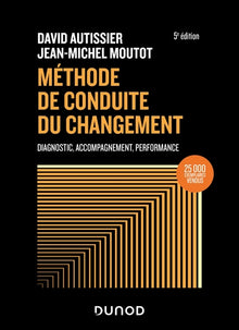 Méthode de conduite du changement: Diagnostic, accompagnement, pilotage