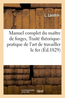 Manuel complet du maître de forges, ou Traité théorique et pratique de l'art de travailler le fer