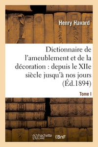 Dictionnaire de l'ameublement et de la décoration.Tome I, A-C
