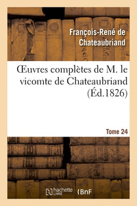 Oeuvres complètes de M. le vicomte de Chateaubriand, Tome 24