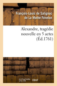 Alexandre, tragédie nouvelle en 5 actes