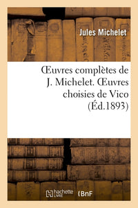 Oeuvres complètes de J. Michelet. Oeuvres choisies de Vico