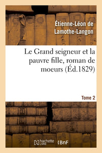 Le Grand seigneur et la pauvre fille, roman de moeurs. Tome 2