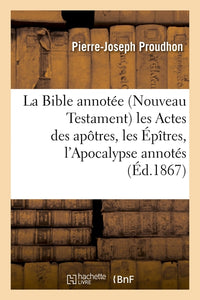 La Bible annotée (Nouveau Testament) : les Actes des apôtres, les Épîtres, l'Apocalypse annotés