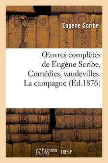 Oeuvres complètes de Eugène Scribe, Comédies, vaudevilles. La campagne