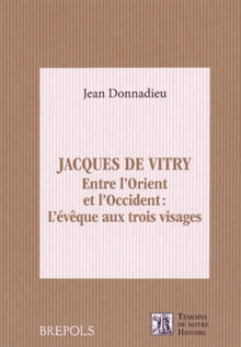 Jacques de Vitry. Entre l'Orient et l'Occident