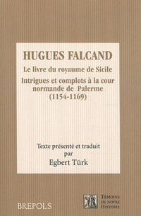 Hugues Falcand. Le Livre du Royaume de Sicile. Intrigues et