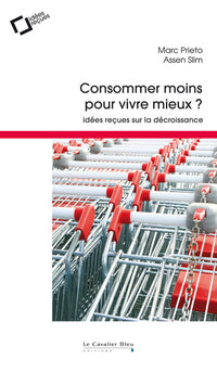 Consommer moins pour vivre mieux ?: idées reçues sur la décroissance