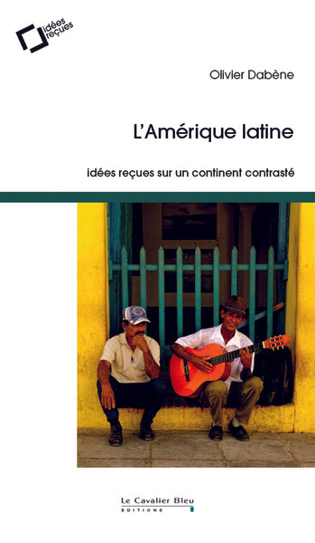 Amérique latine - Idées reçues sur un continent contrasté