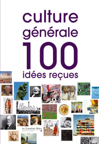 CULTURE GENERALE 100 IDEES RECUES
