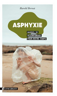 Asphyxie. Manuel de désenfumage pour notre temps