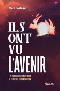 Ils ont vu l'avenir: Les plus incroyables histoires de prédiction et de prémonition