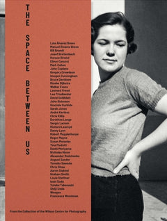 The Space Between Us. From the Collection of the Wilson Centre for Photography