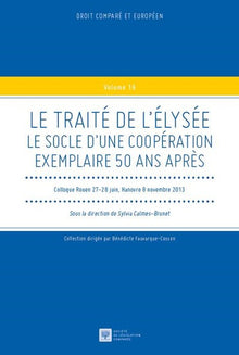 Le Traité de l'Elysée - Le Socle d'une Coopération Exemplaire 50 Ans Après