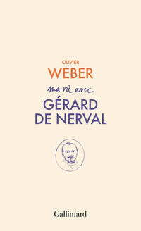 Ma vie avec Gérard de Nerval