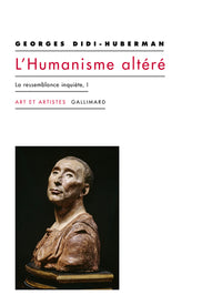 L'humanisme altéré: La ressemblance inquiète, I