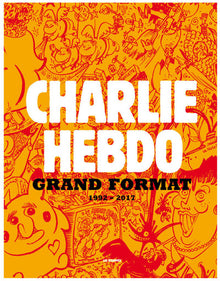 Charlie Hebdo Grand Format 1992-2017