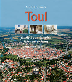 Toul: Fidèle à son histoire, fière au présent