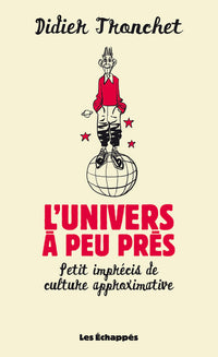 L'univers à peu près. Petit imprécis de culture approximative