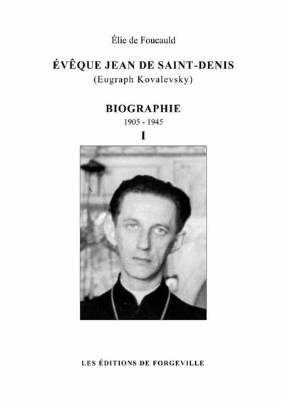 Évêque Jean de Saint-Denis (Eugraph Kovalevsky) - biographie - tome 1