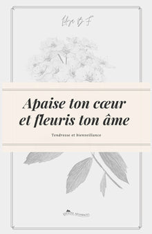 Apaise ton cœur et fleuris ton âme