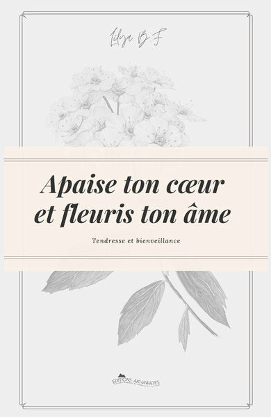 Apaise ton cœur et fleuris ton âme