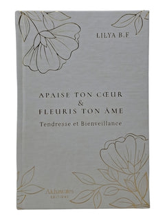APAISE TON CœUR ET FLEURIS TON âME - TENDRESSE ET BIENVEILLANCE