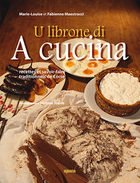 U librone di a cucina - Recettes et savoir-faire traditionnels de Corse
