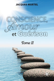 Conscience, amour et guérison - Tome 2