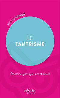 Le Tantrisme - Doctrine, pratique, art et rituel