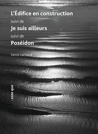 L'édifice en construction suivi de Je suis ailleurs suivi de Poséidon