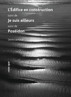 L'édifice en construction suivi de Je suis ailleurs suivi de Poséidon