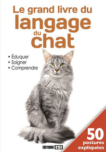 GRAND LIVRE DU LANGAGE DU CHAT. EDUQUER, SOIGNER, COMPRENDRE