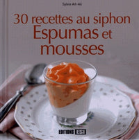 30 recettes au siphon - Espumas et mousses