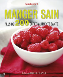 Manger sain : plus de 200 super-aliments santé