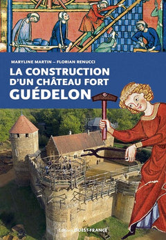 La construction d'un château fort : Guédelon