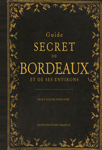 Guide secret de Bordeaux et de ses environs