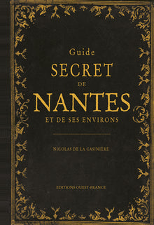 Guide secret de Nantes et de ses environs