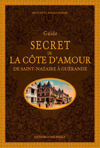 Guide secret de la Côte d'Amour - De Saint-Nazaire à Guérande