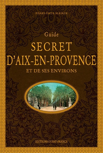 Guide secret d'Aix-en-Provence et de ses environs